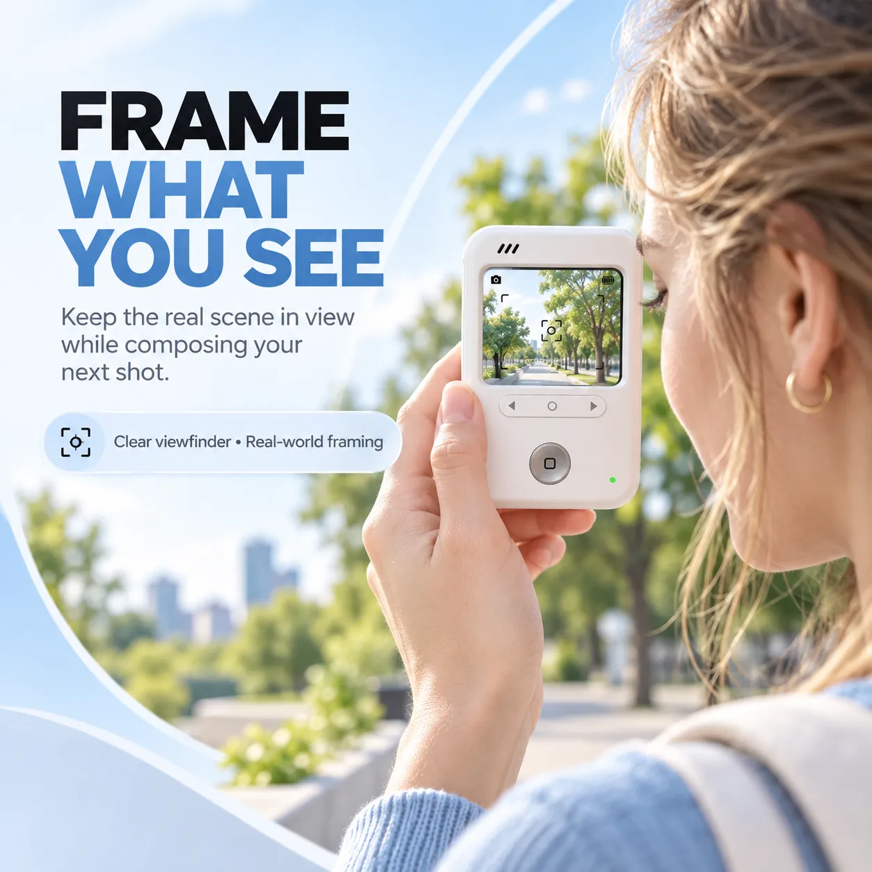 Frame What You See - Keep the real scene in view while composing your next shot