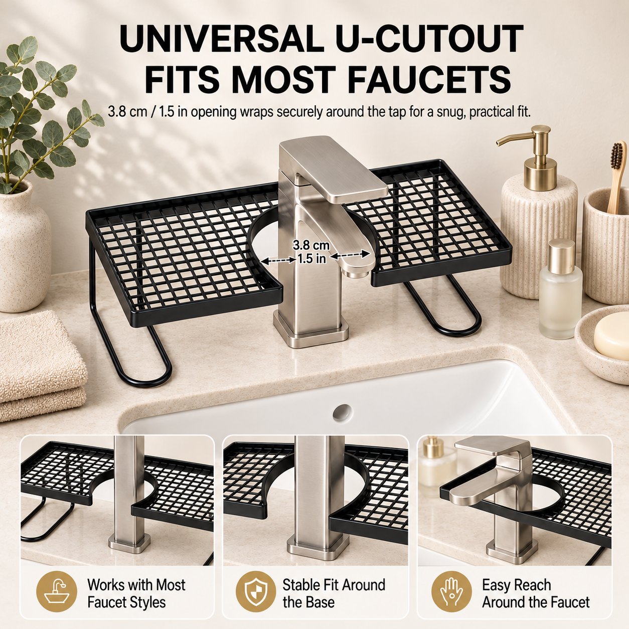 U-shaped sink shelf with a 3.8 cm or 1.5 inch faucet opening fitting around common faucet styles